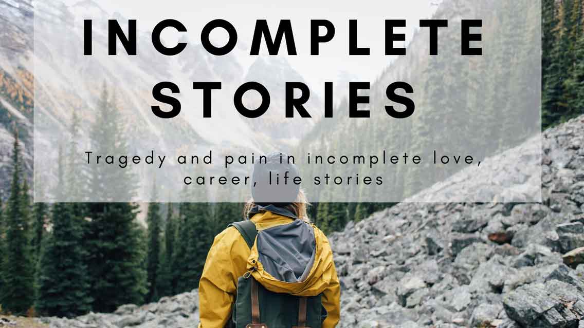Finding You: Chapter two - Incomplete stories: Tragedy and pain in incomplete love, career, life stories