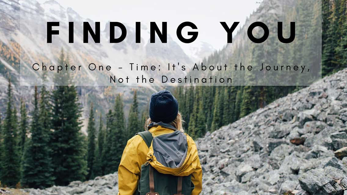 Finding You: Chapter One - Time: It's About the Journey, Not the Destination