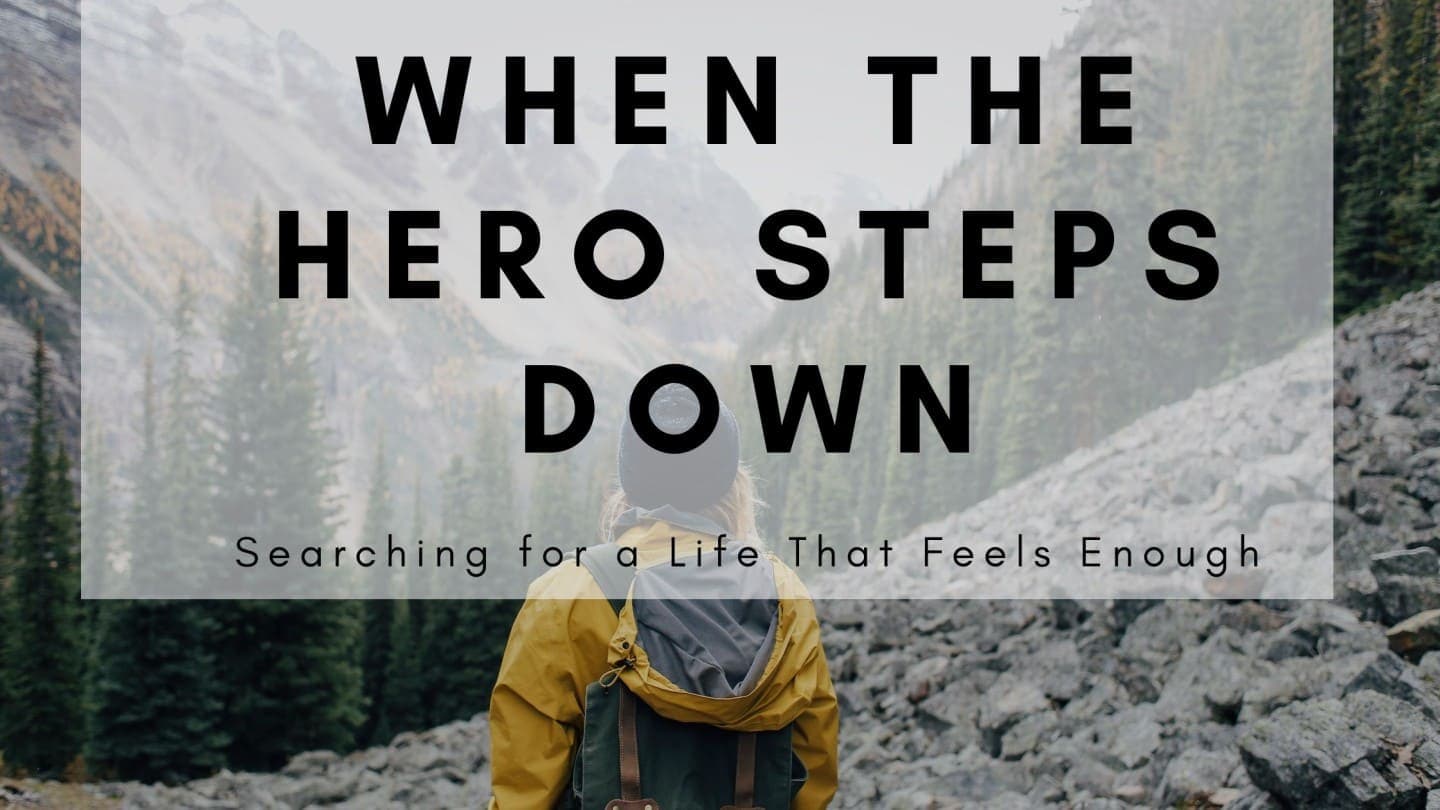 Finding You: Chapter Three - "When the Hero Steps Down: Searching for a Life That Feels Enough"